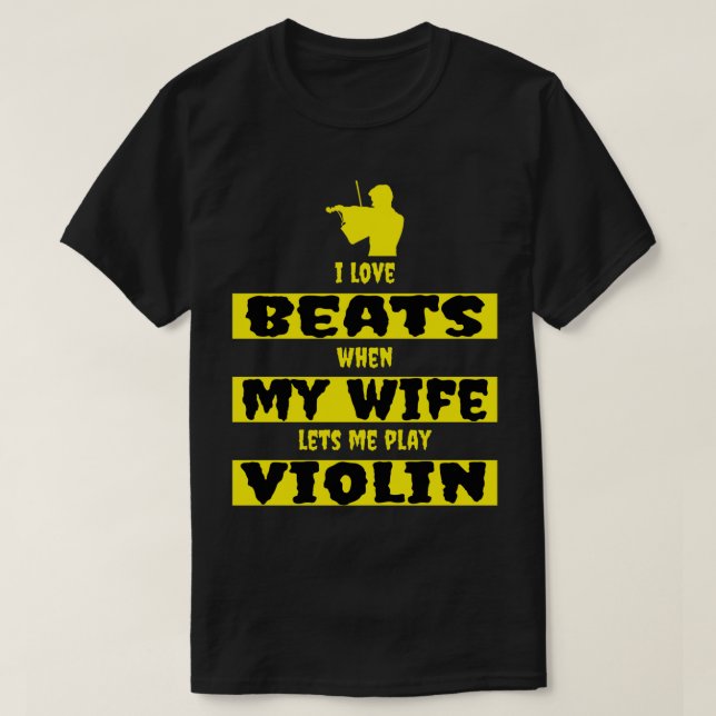 i love beats when my wife lets me play violin t shirt (Design framsida)