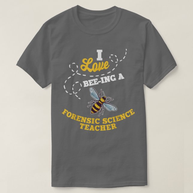 I Love Bee-Ing A Forensic Science Teacher Honey Be T Shirt (Design framsida)