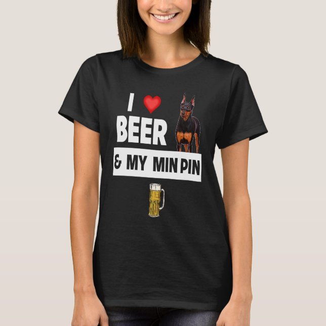 I Love Beer and My Min Pin Miniature Pinscher Drin T Shirt (Framsida)