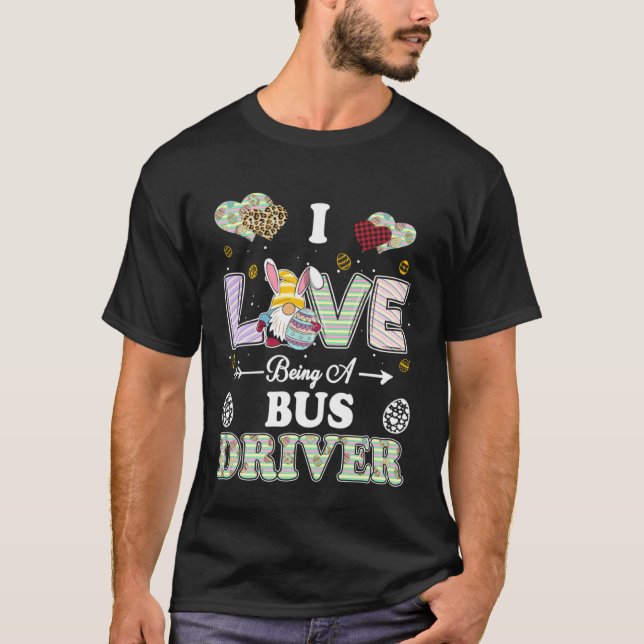 I Love Being Bus Driver Easter Day Teacher T Shirt (Framsida)