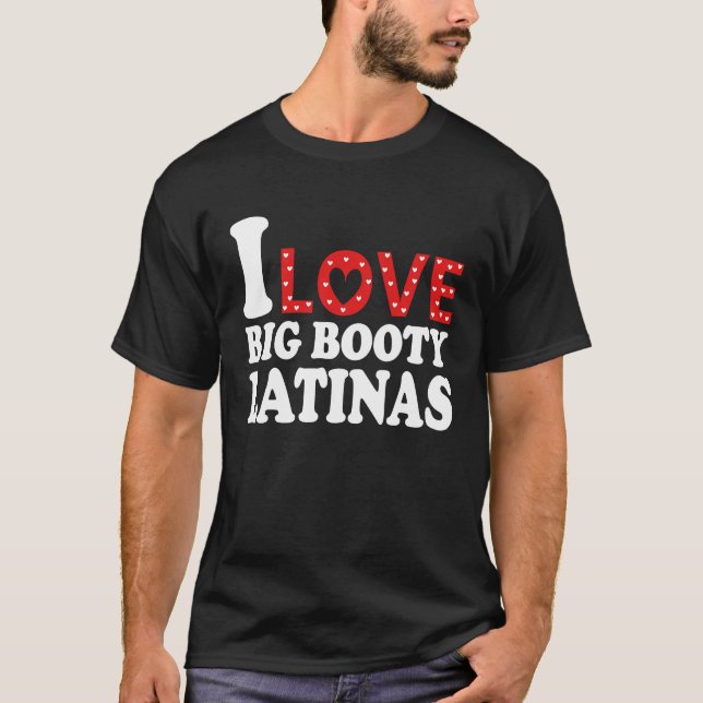 I Love Big Booty Latinas  I Heart Big Booty Latina T Shirt (Framsida)