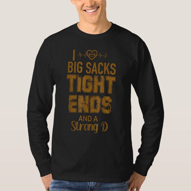 I Love Big Sacks Tight Ends and A Strong D  Footba T Shirt (Framsida)