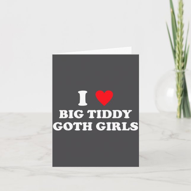 I Love Big Tiddy Goth Girls Funny Quote Humor  Kort (Framsida)