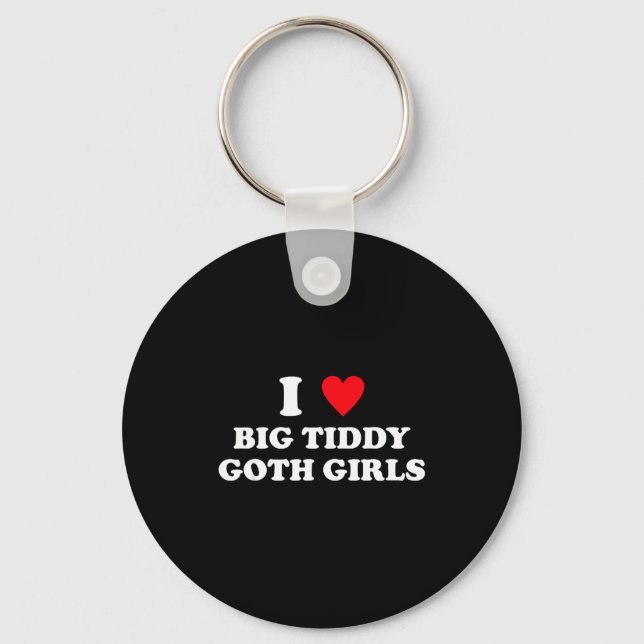I Love Big Tiddy Goth Girls Funny Quote Humor  Nyckelring (Framsida)