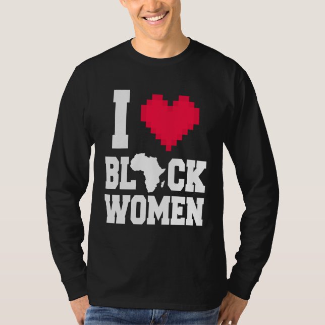 I Love Black Women  Men  For Black History Month T Shirt (Framsida)