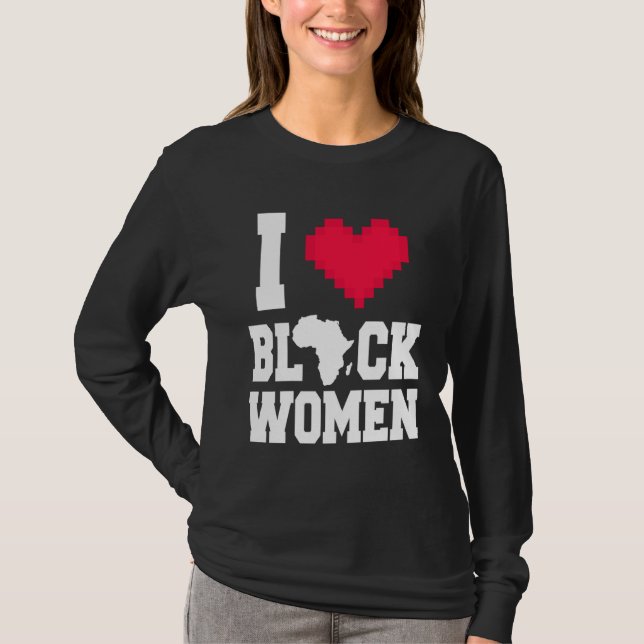 I Love Black Women  Men  For Black History Month T Shirt (Framsida)