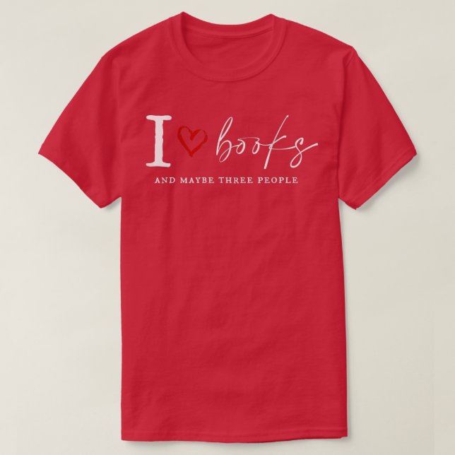 I Love Book And MayBe Three People Funny For Book  T Shirt (Design framsida)