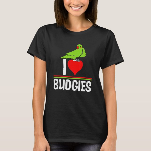 I Love Budgies   Cute Bird Meme Parrot Mom Dad T Shirt (Framsida)