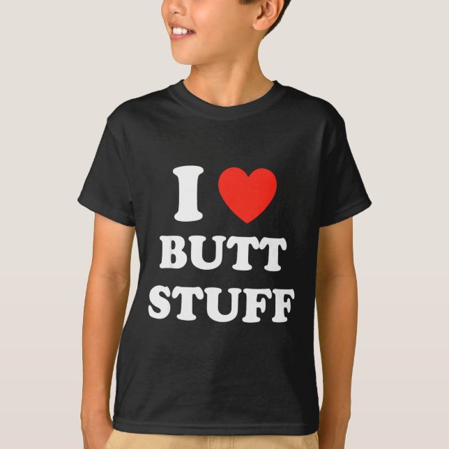 I Love Butt Stuff Funny Quote  T Shirt (Framsida)