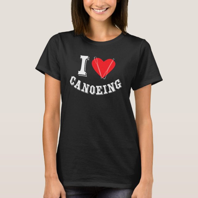 I Love Canoeing Canoeist Kayaking Kayak Canoe T Shirt (Framsida)