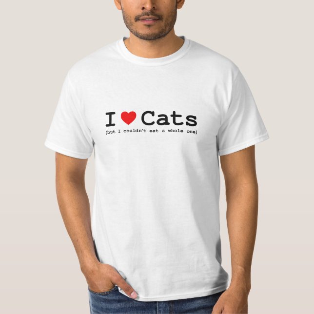 I Love Cats (But I Couldn't Eat A Whole One) T Shirt (Framsida)