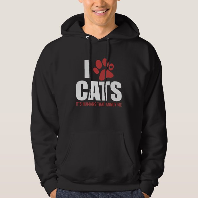 I Love Cats It s Humans That Annoy Me   Cat Hoodie (Framsida)