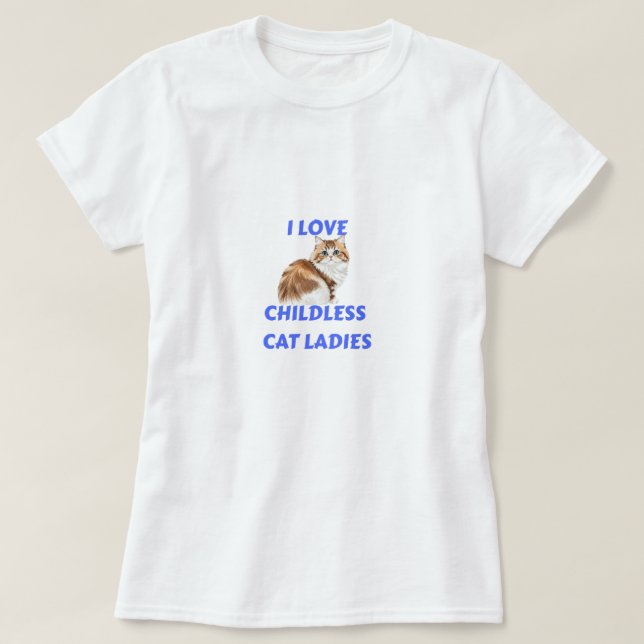 I Love Childless Cat Ladies T-Shirt (Design framsida)