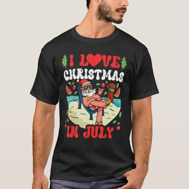 I Love Christmas In July Sarcastic Summer Santa T Shirt (Framsida)