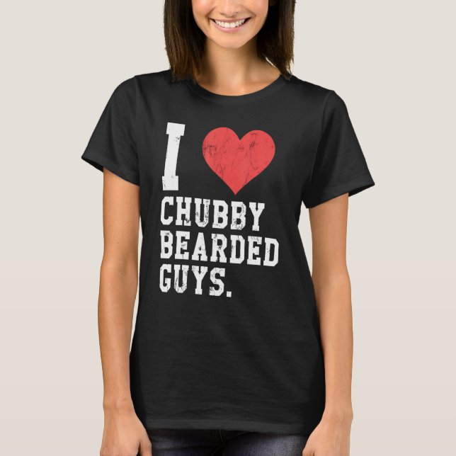 I Love Chubby Bearded Guys Funny T Shirt (Framsida)