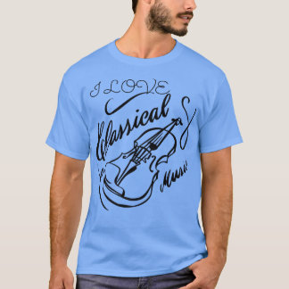 I Love Classical Music Violin, Orchestra, Mozart,  T Shirt