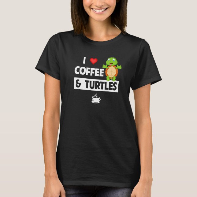 I Love Coffee and Turtles Caffeine Mug Tortoise Re T Shirt (Framsida)