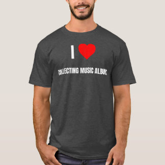 I Love Collecting Music Albums Heart Gifts Men Wom T Shirt