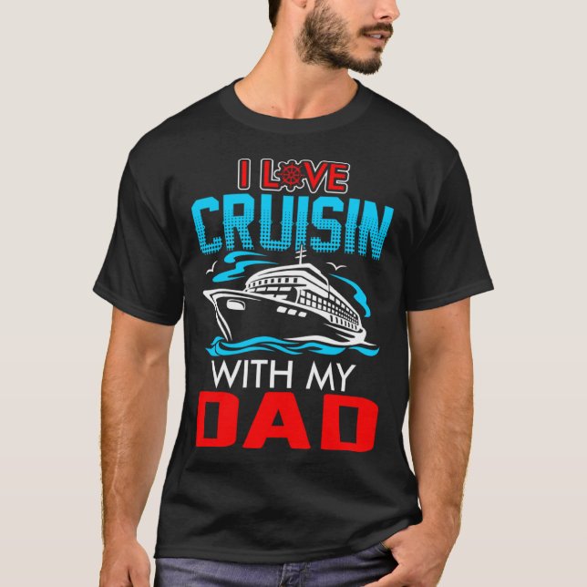 I Love Cruisin With My Dad T Shirt (Framsida)
