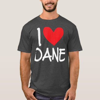 I Love Dane Name Personalized Men Guy BFF Friend H T Shirt