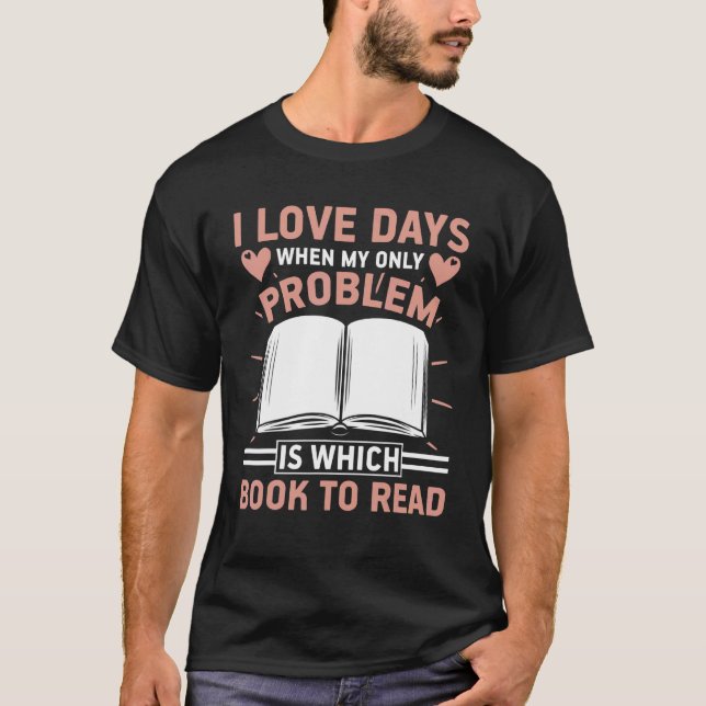 I Love Days When Problem Is Which Book   Book   T Shirt (Framsida)