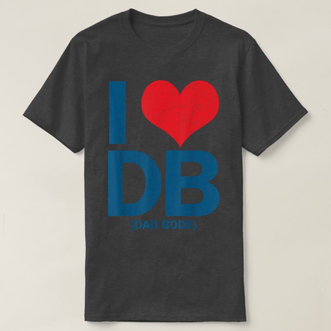 I Love DB Dad Bods  T Shirt (Design framsida)