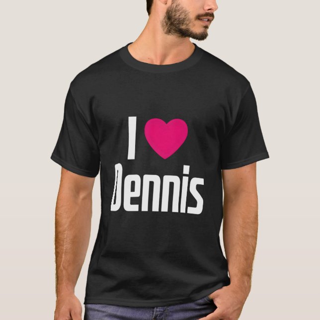I Love Dennis K He I He Dennis T Shirt (Framsida)