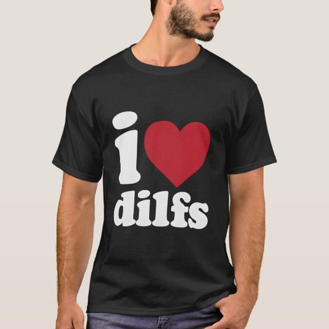I Love Dilfs T Shirt (Framsida)