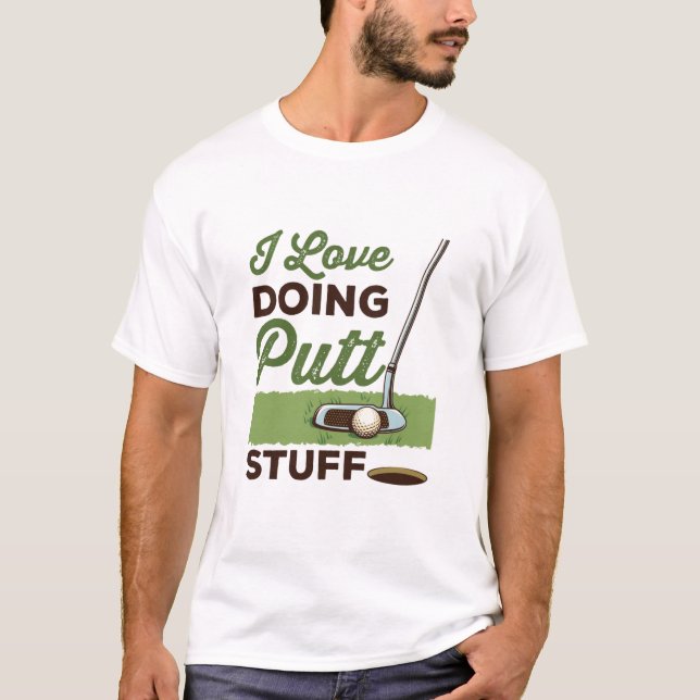 I Love Doing Putt Stuff Funny Golf Putting T Shirt (Framsida)