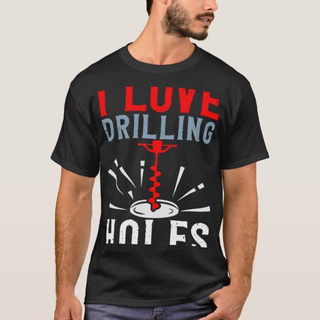 I Love Drilling Holes Activity Ice Fishing T Shirt (Framsida)