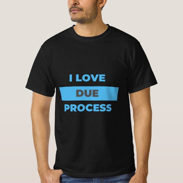 I love Due Process! Do You? T Shirt (Framsida)