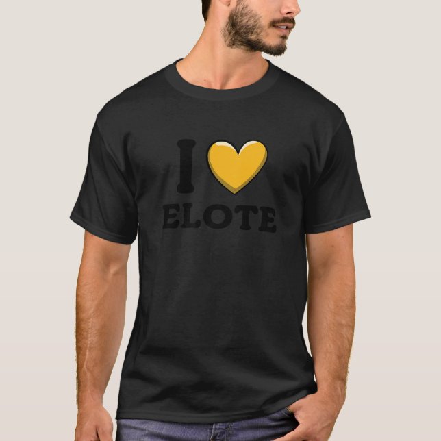 I Love Elote Mexican Food     12 T Shirt (Framsida)
