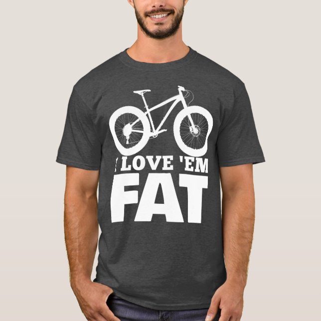 I Love Em Fat  Funny Fat Bike  Fat Tire Bike T Shirt (Framsida)