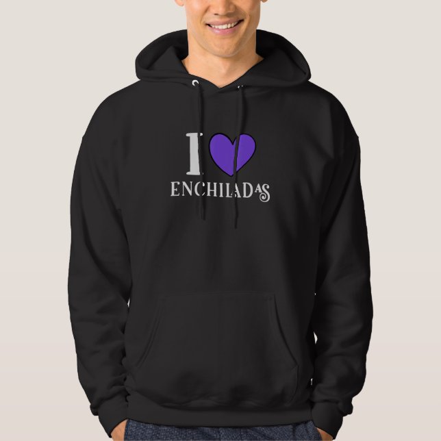 I Love Enchiladas Mexican Food  1 Hoodie (Framsida)