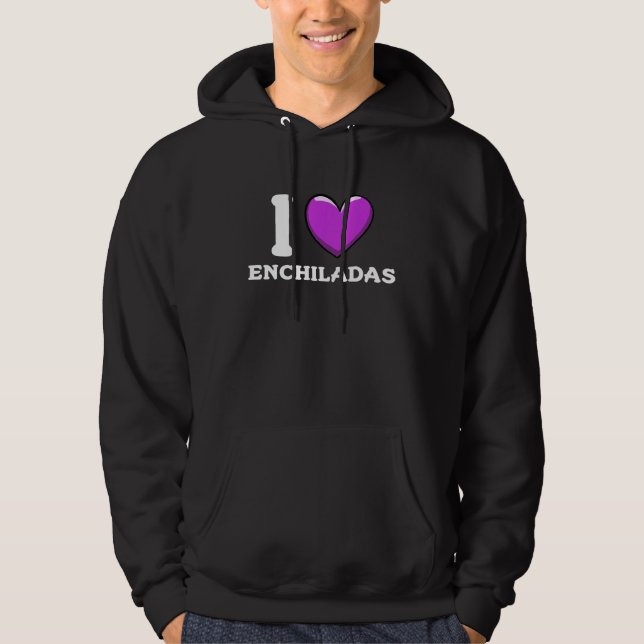 I Love Enchiladas Mexican Food  4 Hoodie (Framsida)