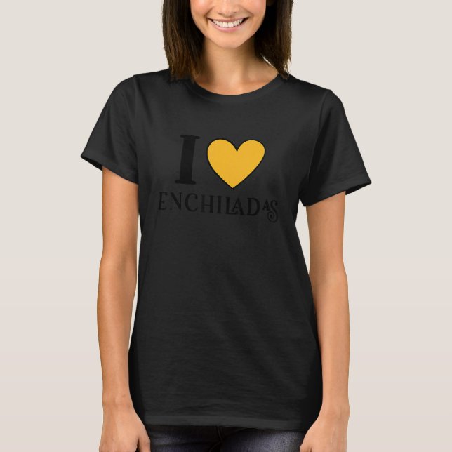 I Love Enchiladas Mexican Food  6 T Shirt (Framsida)
