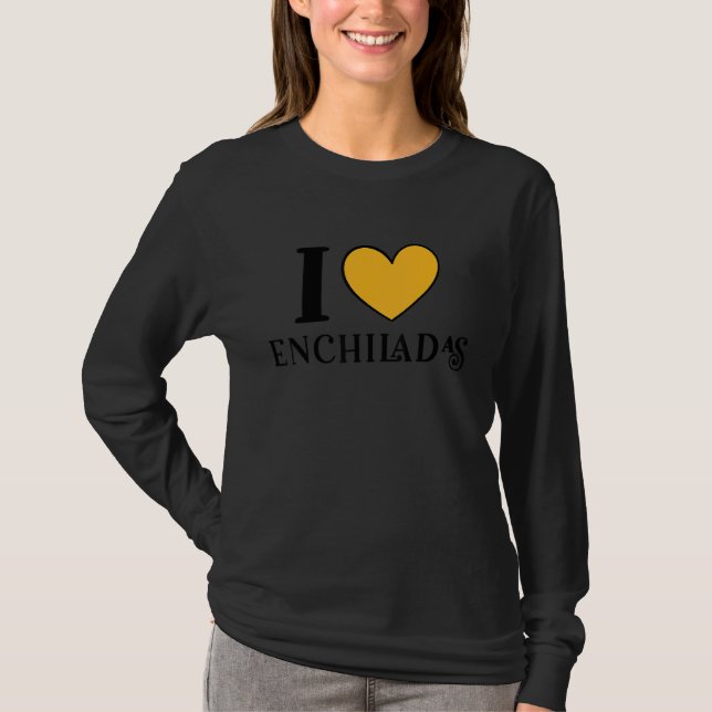 I Love Enchiladas Mexican Food  6 T Shirt (Framsida)