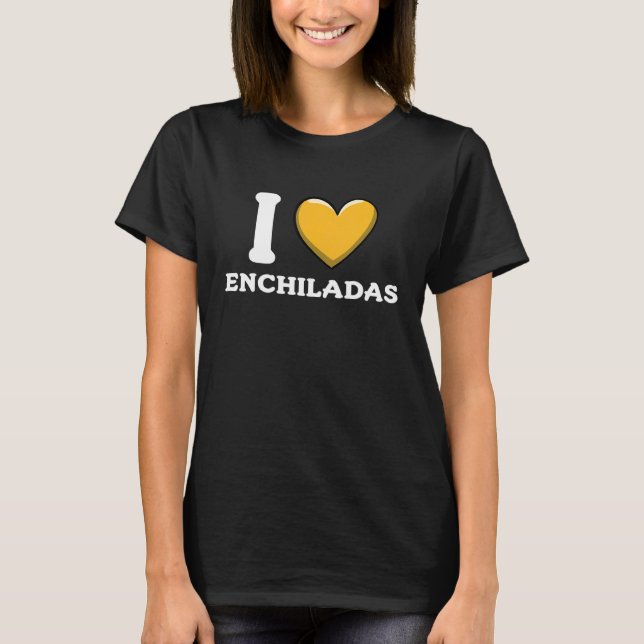 I Love Enchiladas Mexican Food  8 T Shirt (Framsida)