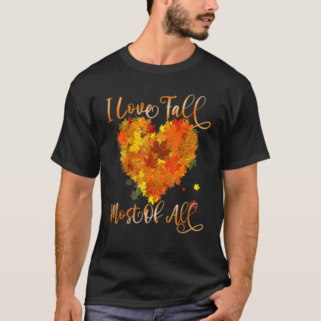 I Love Fall Most Of All Leaf Heart Autumn Leaves T Shirt (Framsida)