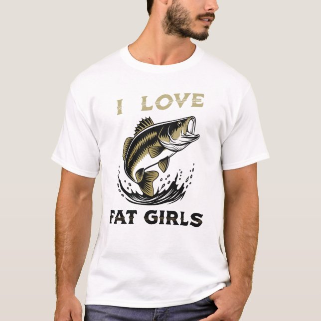 I Love Fat Girls Fishing T-Shirt – Funny Angler Sl (Framsida)