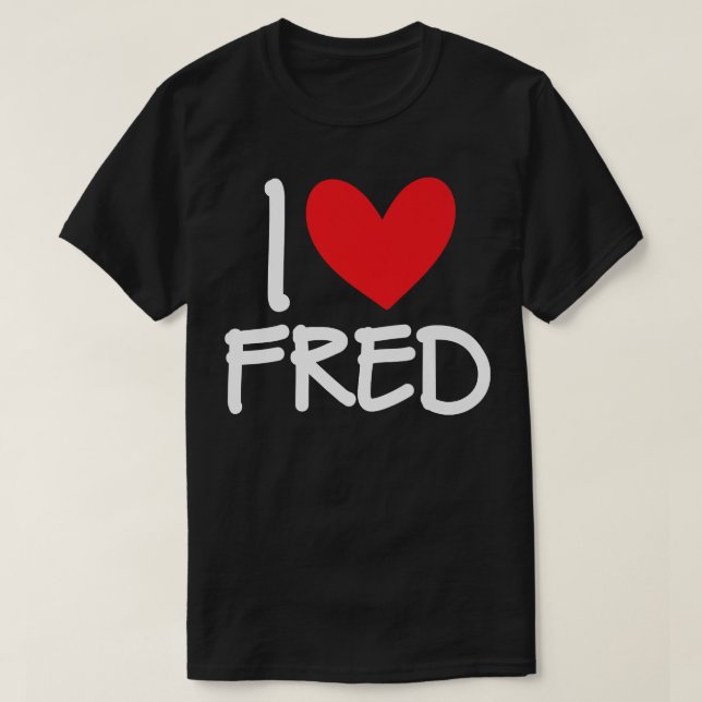 I Love Fred Name Personalized Men Guy BFF Friend H T Shirt (Design framsida)