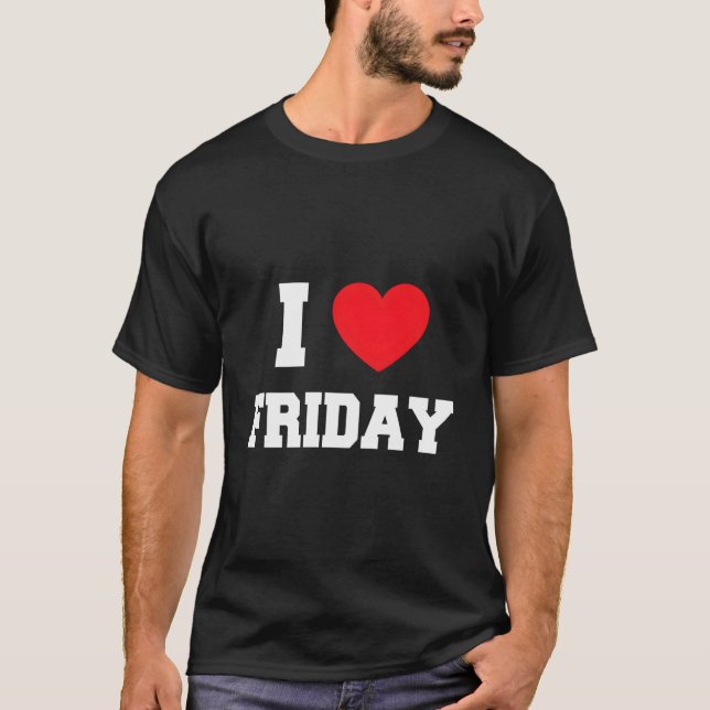 I Love Friday T Shirt (Framsida)
