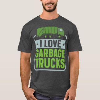 I Love Garbage Truck Dump Truck Trash Truck Recycl T Shirt