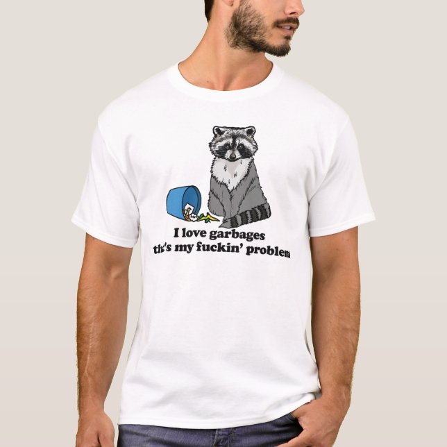 I Love Garbages That's My Problem Raccon Shirt T Shirt (Framsida)
