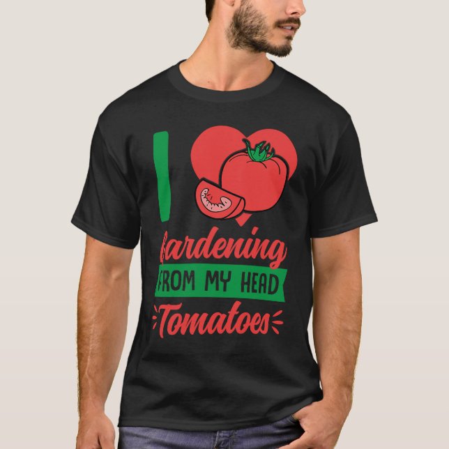 I Love Gardening From My Head Tomatoes Cute Food P T Shirt (Framsida)