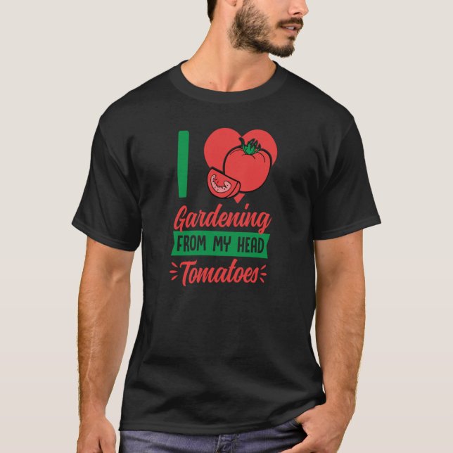 I Love Gardening From My Head Tomatoes Cute Food P T Shirt (Framsida)
