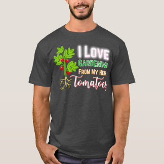 I Love Gardening From My Head Tomatoes, Funny Gard T Shirt