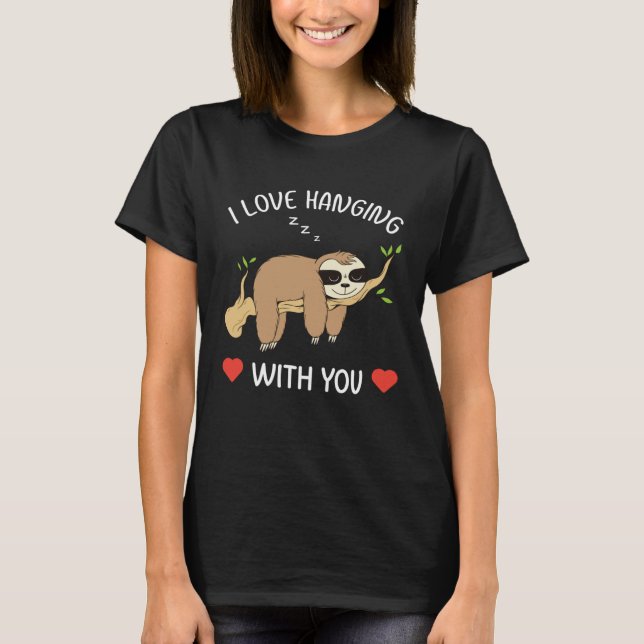 I Love Hanging Out With You for Him Her Sloth Vale T Shirt (Framsida)