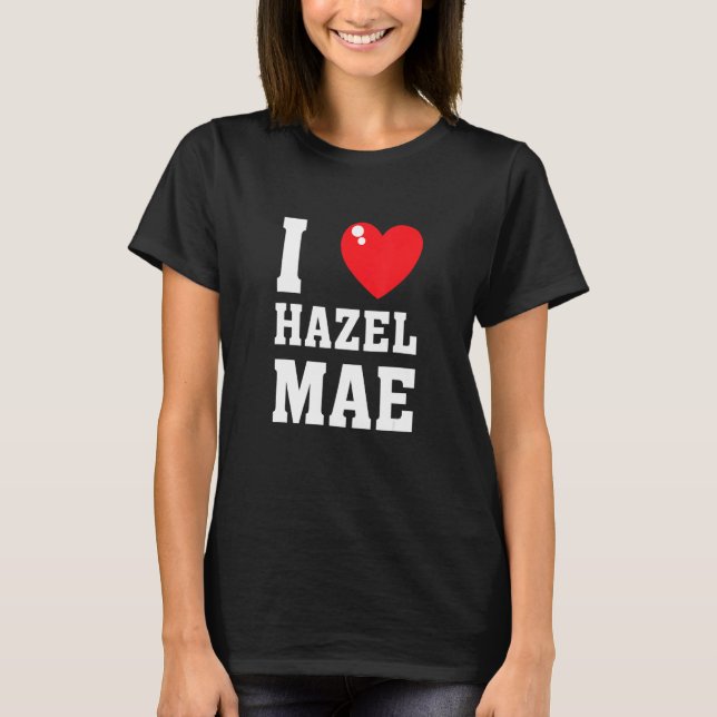I Love Hazel Maeee T Shirt (Framsida)