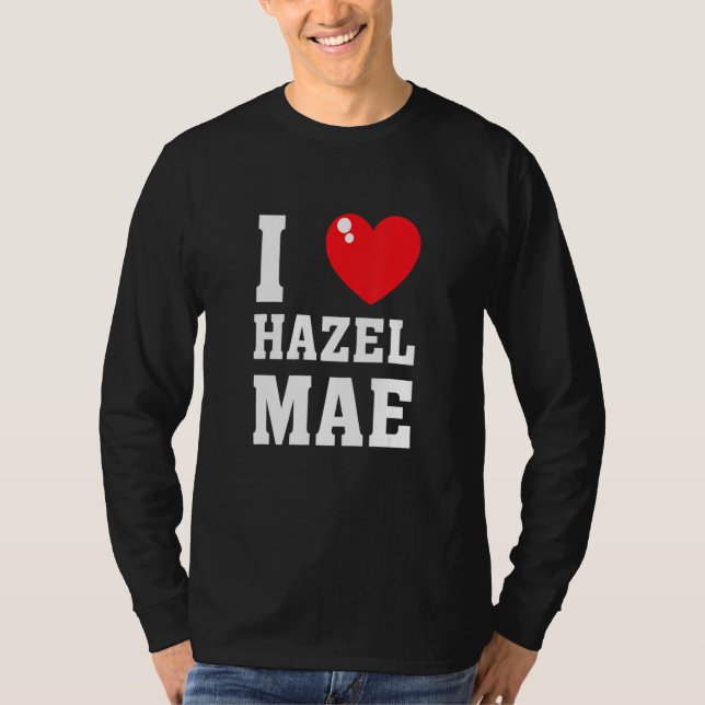 I Love Hazel Maeee T Shirt (Framsida)